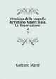 Vera idea della tragedia di Vittorio Alfieri: o sia, La dissertazione .. 2, Gaetano Marre 