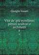 Vite de` pi eccellenti pittori scultori e architetti. 6, Giorgio Vasari 