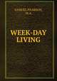 WEEK-DAY LIVING, SAMUEL PEARSON, M.A. 