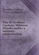 Vita di Girolamo Cardano: Milanese filosofo medico e letterato celebratissimo, Girolamo Cardano , Vincenzo Mantovani 