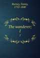 The wanderer;. 1, Burney, Fanny, 1752-1840 
