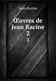 uvres de Jean Racine. 2, Jean Racine 