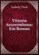 Vittoria Accorombona: Ein Roman, Ludwig Tieck 
