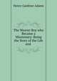 The Weaver Boy who Became a Missionary: Being the Story of the Life and ., Henry Gardiner Adams 