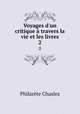 Voyages d`un critique travers la vie et les livres. 2, Philarete Chasles 