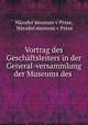 Vortrag des Geschaftsleiters in der General-versammlung der Museums des ., Narodni muzeum v Praze 