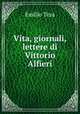Vita, giornali, lettere di Vittorio Alfieri, Emilio Teza 