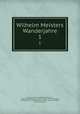 Wilhelm Meisters Wanderjahre. 1, Johann Friedrich Wilhelm Pustkuchen , Duke University Library. Jantz Collection. German Baroque, Jantz Collection, Ludwig Geiger, Library , German Baroque, Duke University 