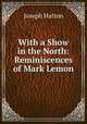 With a Show in the North: Reminiscences of Mark Lemon, Joseph Hatton 