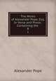 The Works of Alexander Pope, Esq. In Verse and Prose.: Containing the .. 8, Pope Alexander 