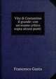 Vita di Costantino il grande: con un
