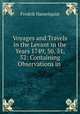 Voyages and Travels in the Levant in the Years 1749, 50, 51, 52: Containing Observations in ., Fredrik Hasselquist 