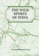 THE WILD SPORTS OF INDIA, CAPTAIN HENRY SHAKESPEAR 