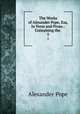 The Works of Alexander Pope, Esq. In Verse and Prose.: Containing the .. 5, Pope Alexander 