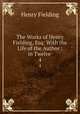The Works of Henry Fielding, Esq: With the Life of the Author : in Twelve .. 4, Henry Fielding 