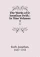 The Works of D. Jonathan Swift.: In Nine Volumes. 2, Swift, Jonathan, 1667-1745 