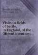 Visits to fields of battle, in England, of the fifteenth century;, Brooke, Richard, 1791-1861 