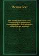 The works of Thomas Gray, containing his poems and correspondence, with memoirs of his life and writings. 2, Gray Thomas 