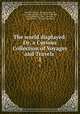 The world displayed: Or, a Curious Collection of Voyages and Travels .. 1, Samuel Johnson , Emanuel, Bowen, LL .D. Samuel Johnson , Oliver Goldsmith , Emanuel Bowen, John , Newbery, John Gibson , Christopher Smart 