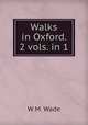 Walks in Oxford. 2 vols. in 1., W.M. Wade 
