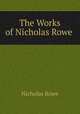 The Works of Nicholas Rowe ., Nicholas Rowe 