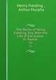 The Works of Henry Fielding, Esq: With the Life of the Author. In Twelve .. 11, Henry Fielding , Arthur Murphy 