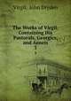 The Works of Virgil: Containing His Pastorals, Georgics, and Aeneis. 3, Virgil, John Dryden 