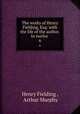 The works of Henry Fielding, Esq: with the life of the author. In twelve .. 6, Henry Fielding , Arthur Murphy 