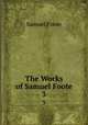 The Works of Samuel Foote. 3, Foote Samuel 