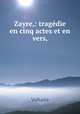 Zayre,: tragedie en cinq actes et en vers, Voltaire 