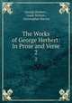 The Works of George Herbert: In Prose and Verse. 2, George Herbert , Izaak Walton , Christopher Harvey 