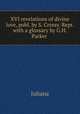 XVI revelations of divine love, publ. by S. Cressy. Repr. with a glossary by G.H. Parker ., Juliana 