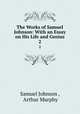 The Works of Samuel Johnson: With an Essay on His Life and Genius. 2, Samuel Johnson , Arthur Murphy 