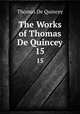 The Works of Thomas De Quincey. 15, Thomas de Quincey 