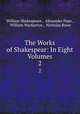 The Works of Shakespear: In Eight Volumes. 2, William Shakespeare , Alexander Pope , William Warburton , Nicholas Rowe 