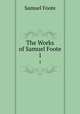 The Works of Samuel Foote. 1, Foote Samuel 
