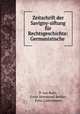 Zeitschrift der Savigny-siftung fur Rechtsgeschichte: Germanistische ., P. von Roth, Ernst Immanuel Bekker, Felix Liebermann 