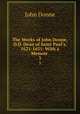 The Works of John Donne, D.D. Dean of Saint Paul`s, 1621-1631: With a Memoir .. 3, Джон Донн 