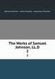 The Works of Samuel Johnson, LL.D. 2, Samuel Johnson , Arthur Murphy , Alexander Chalmers 