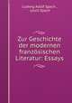 Zur Geschichte der modernen franzosischen Literatur: Essays, Ludwig Adolf Spach , Louis Spach 