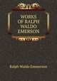 WORKS OF RALPH WALDO EMERSON, Ralph Waldo Emmerson 