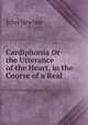 Cardiphonia Or the Utterance of the Heart, in the Course of a Real ., John Newton 