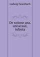 De ratione una, universali, infinita, Л.А. фон Фейербах 