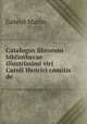 Catalogus librorum bibliothecae illustrissimi viri Caroli Henrici comitis de ., Gabriel Martin 