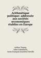 Arithmetique politique: addressee aux societes ?conomiques etablies en Europe, Arthur Young 
