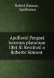 Apollonii Pergaei locorum planorum libri II: Restituti a Roberto Simson ., Robert Simson , Apollonius 