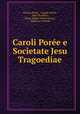 Caroli Poree e Societate Jesu Tragoediae, Charles Poree 