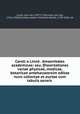 Caroli a Linne . Amoenitates academicae; seu. Dissertationes variae physicae, medicae, botanicae antehacseorsim editae nunc collectae et auctae cum tabulis aeneis, Carl von Linne 