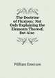 The Doctrine of Fluxions: Not Only Explaining the Elements Thereof, But Also ., William Emerson 