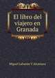 El libro del viajero en Granada, Miguel Lafuente Y Alcantara 